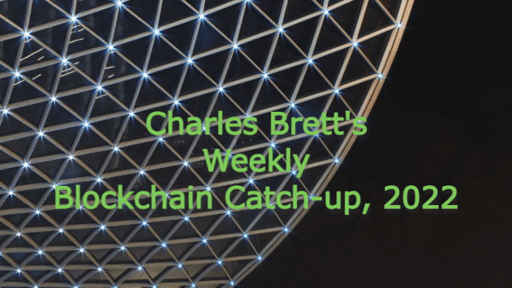 Charles Brett’s Blockchain Catch-up 2022-Week 2