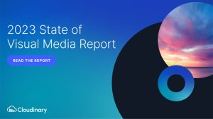 2023 State of Visual Media Report (c) Cloudinary